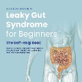Cover-Bild zum Titel 'Leaky Gut Syndrome for Beginners - The Self-Help Book - How to Correctly Interpret the Symptoms of a Leaky Gut, Identify the Causes and Heal Your Gut Step by Step' von 'Christoph Beckonert'