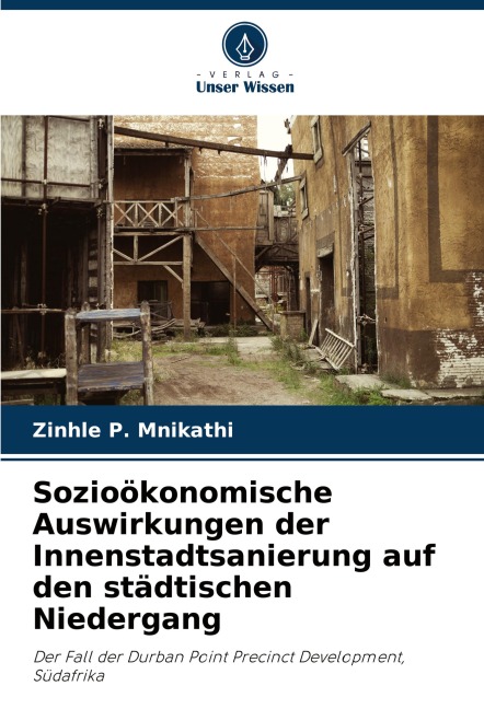 Sozioökonomische Auswirkungen der Innenstadtsanierung auf den städtischen Niedergang - Zinhle P. Mnikathi