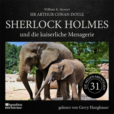 Sherlock Holmes und die kaiserliche Menagerie (Die neuen Abenteuer, Folge 31) - Arthur Conan Doyle, William K. Stewart