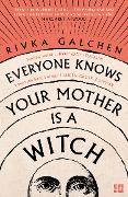 Cover-Bild zum Titel 'Everyone Knows Your Mother is a Witch' von 'Rivka Galchen'