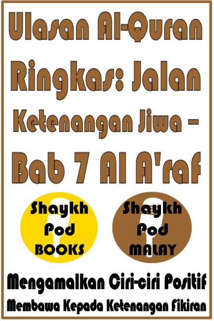 Ulasan Al-Quran Ringkas: Jalan Ketenangan Jiwa - Bab 7 Al A'raf - ShaykhPod Malay