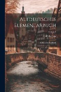 Altdeutsches Elementarbuch: Altdeutsches Lesebuch; Volume 2 - Adolf Ziemann