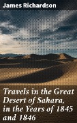 Cover-Bild zum Titel 'Travels in the Great Desert of Sahara, in the Years of 1845 and 1846' von 'James Richardson'