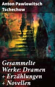 Cover-Bild zum Titel 'Gesammelte Werke: Dramen + Erzählungen + Novellen' von 'Anton Pawlowitsch Tschechow'