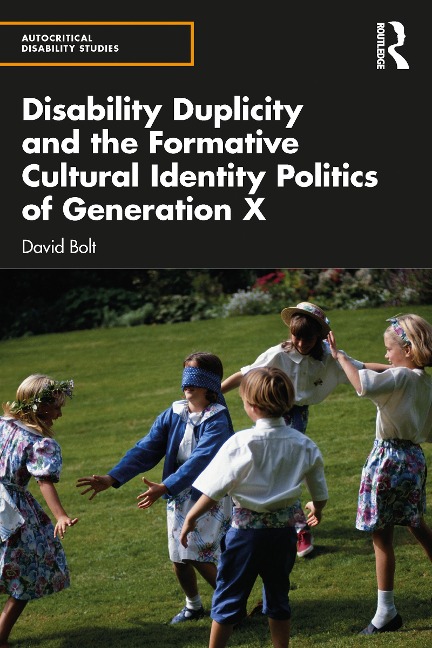 Disability Duplicity and the Formative Cultural Identity Politics of Generation X - David Bolt