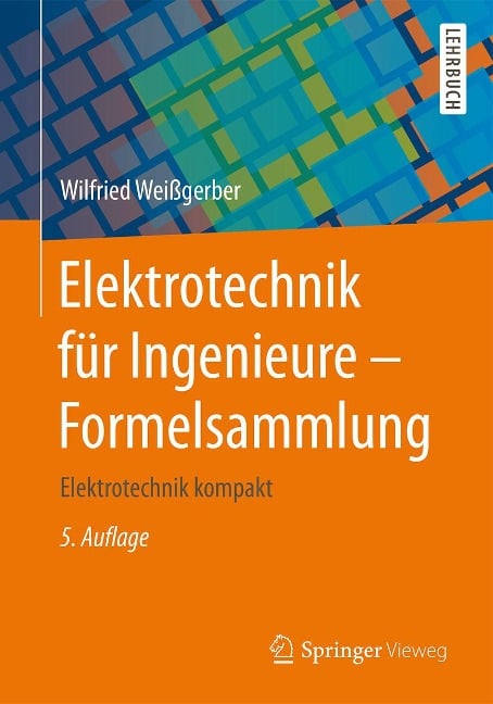 Elektrotechnik für Ingenieure - Formelsammlung - Wilfried Weißgerber