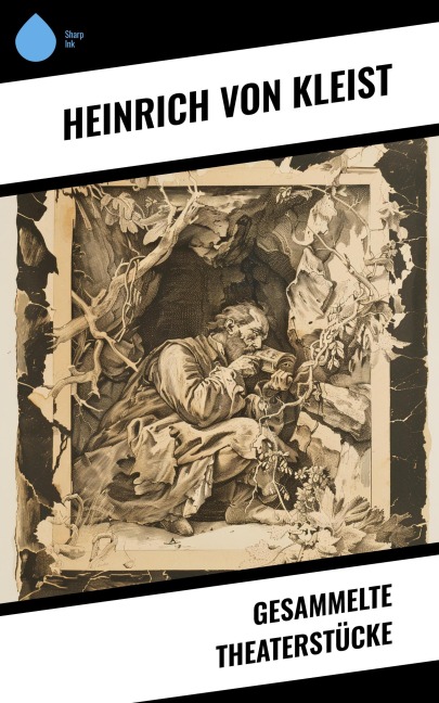Gesammelte Theaterstücke - Heinrich von Kleist