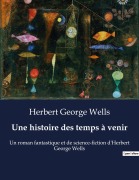 Cover-Bild zum Titel 'Une histoire des temps à venir' von 'Herbert George Wells'