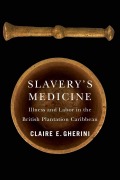 Cover-Bild zum Titel 'Slavery's Medicine' von 'Claire E. Gherini'