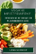 Vegane Meisterwerke - Lena Schmidt