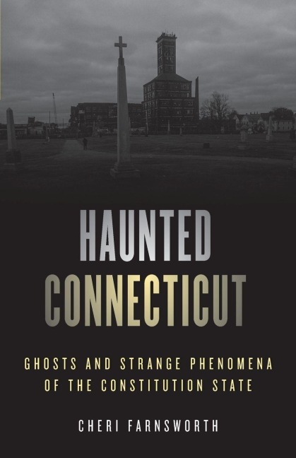Haunted Connecticut - Cheri Farnsworth