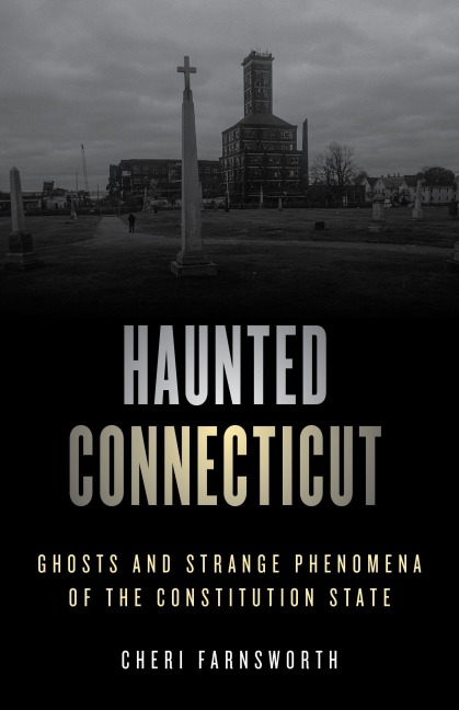 Haunted Connecticut - Cheri Farnsworth