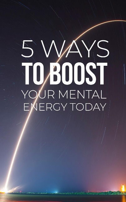 5 Ways To Boost Your Mental Energy - Muhammad Nur Wahid Anuar