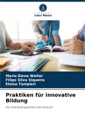 Cover-Bild zum Titel 'Praktiken für innovative Bildung' von 'Maria Elena Walter, Eloisa Tampieri, Filipe Silva Siqueira'