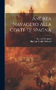 Cover-Bild zum Titel 'Andrea Navagero Alla Corte Di Spagna' von 'Andrea Navagero, Giuseppe Maria Malvezzi'