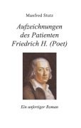 Cover-Bild zum Titel 'Aufzeichnungen des Patienten Friedrich H. (Poet)' von 'Manfred Stutz'