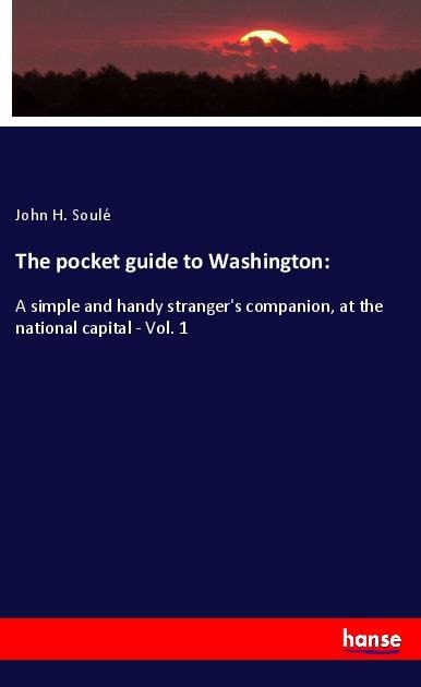 The pocket guide to Washington: - John H. Soulé