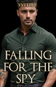Cover-Bild zum Titel 'Falling for the Spy' von 'Yvette Y.'