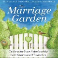 The Marriage Garden: Cultivating Your Relationship So It Grows and Flourishes - H. Wallace Goddard, James P. Marshall