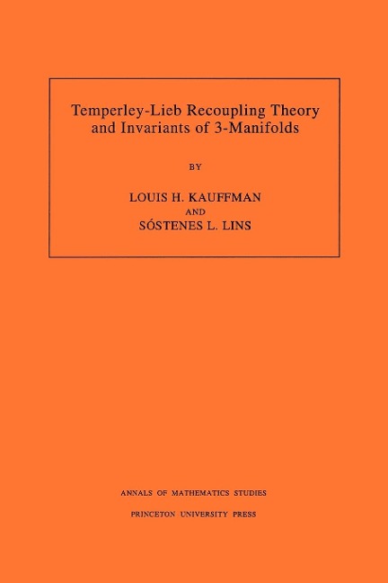Temperley-Lieb Recoupling Theory and Invariants of 3-Manifolds (AM-134), Volume 134 - Louis H. Kauffman, Sostenes Lins