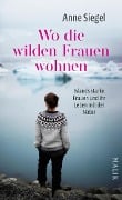 Wo die wilden Frauen wohnen - Anne Siegel