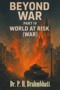 Cover-Bild zum Titel 'Beyond War- Part IV: World At Risk (W.A.R.)' von 'P. H. Brahmbhatt'