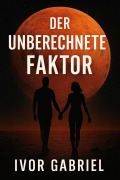 Cover-Bild zum Titel 'DER UNBERECHNETE FAKTOR' von 'Ivor Gabriel'