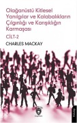Cover-Bild zum Titel 'Olaganüstü Kitlesel Yanilgilar ve Kalabaliklarin Cilginligi ve Karisikligin Karmasasi Cilt 2' von 'Charles Mackay'