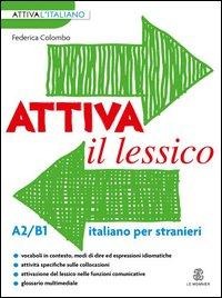 Attiva il lessico (A2/B1). Per esercitarsi con i vocaboli in contesto - Federica Colombo