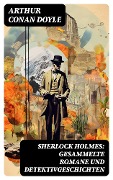 Cover-Bild zum Titel 'Sherlock Holmes: Gesammelte Romane und Detektivgeschichten' von 'Arthur Conan Doyle'