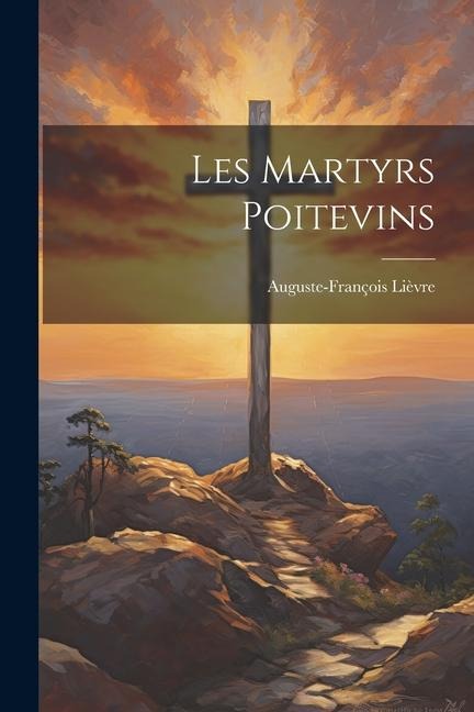 Les Martyrs Poitevins - Auguste-François Lièvre