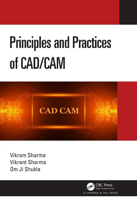 Principles and Practices of CAD/CAM - Vikram Sharma, Om Ji Shukla, Vikrant Sharma