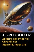 Absturz des Phoenix - Chronik der Sternenkrieger #32 (Alfred Bekker's Chronik der Sternenkrieger, #32) - Alfred Bekker