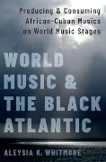 Cover-Bild zum Titel 'World Music and the Black Atlantic' von 'Aleysia K. Whitmore'