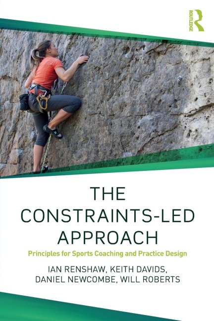 The Constraints-Led Approach - Ian Renshaw, Keith Davids, Will Roberts