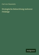 Cover-Bild zum Titel 'Strategische Beleuchtung mehrerer Feldzüge' von 'Carl Von Clausewitz'