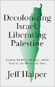 Cover-Bild zum Titel 'Decolonizing Israel, Liberating Palestine' von 'Jeff Halper'