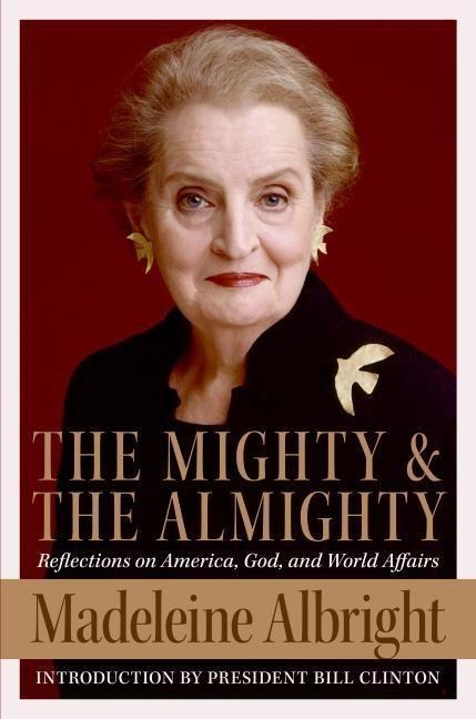 The Mighty and the Almighty - Madeleine Albright