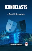 Cover-Bild zum Titel 'Iconoclasts A Book Of Dramatists' von 'James Huneker'