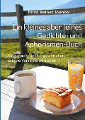 Ein kleines aber feines Gedichte- und Aphorismen-Buch - Horst Reiner Menzel