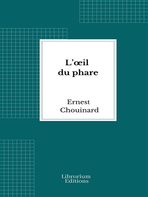 L'oeil du phare - Ernest Chouinard