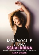 Cover-Bild zum Titel 'Mia Moglie è una Sgualdrina' von 'Lara Steele'