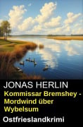 Cover-Bild zum Titel 'Kommissar Bremshey - Mordwind über Wybelsum: Ostfrieslandkrimi' von 'Jonas Herlin'