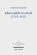Cover-Bild zum Titel 'Johann Jakob Griesbach (1745-1812)' von 'Marco Stallmann'