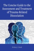 Cover-Bild zum Titel 'The Concise Guide to the Assessment and Treatment of Trauma-Related Dissociation' von 'Bethany L. Brand'