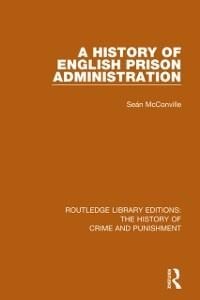 A History of English Prison Administration - Sean Mcconville