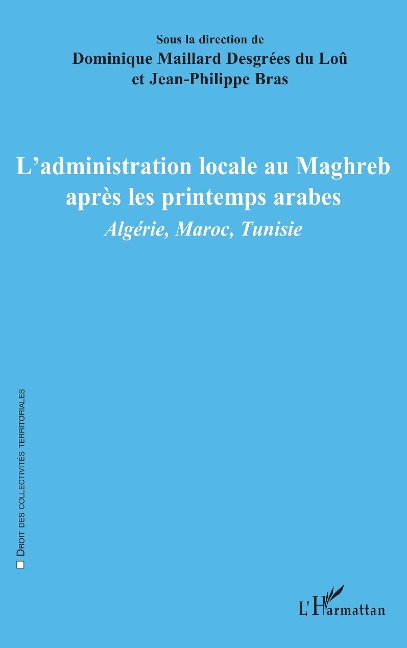 L'administration locale au Maghreb après les printemps arabes - Maillard Desgrees Du Lou, Bras