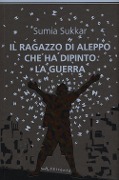 Il ragazzo di Aleppo che ha dipinto la guerra - Sumia Sukkar