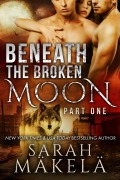 Cover-Bild zum Titel 'Beneath the Broken Moon: Part One' von 'Sarah Makela'