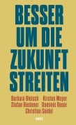 Cover-Bild zum Titel 'Besser um die Zukunft streiten' von 'Barbara Bleisch, Christian Seidel, Stefan Riedener, Dominic Roser, Kirsten Meyer'